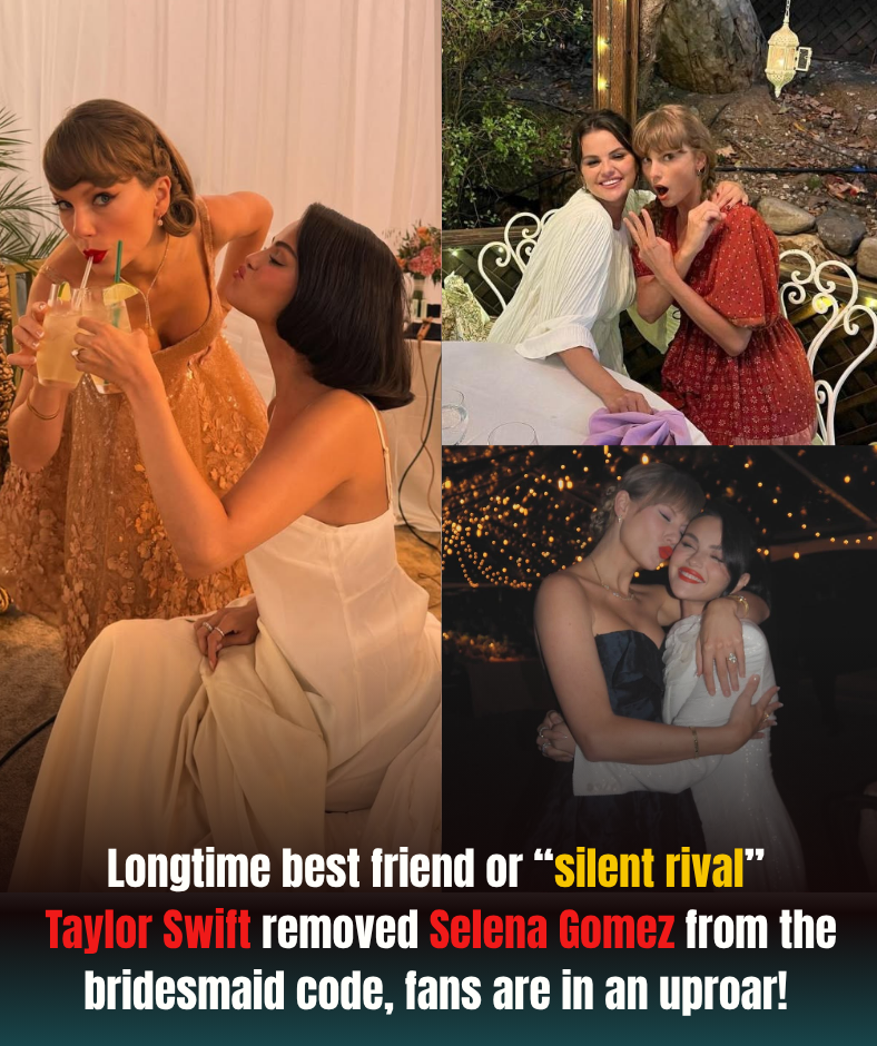 “Longtime best friend or ‘silent rival’? Taylor Swift removed Selena Gomez from the bridesmaid code, fans are in an uproar!” hihi